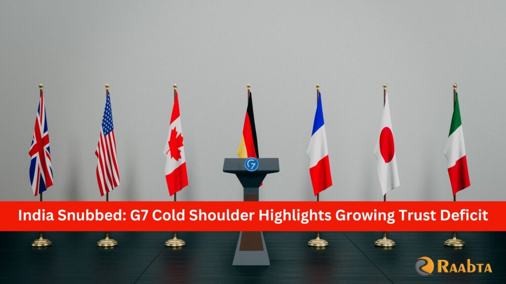 India Snubbed: G7 Cold Shoulder Highlights Growing Trust Deficit
